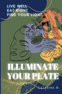 Illuminate Your Plate: Live Well. Eat Right. Find Your Light