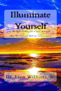 Illuminate Yourself: The Light Within You Is More Powerful Than the Darkness That Can Surround You