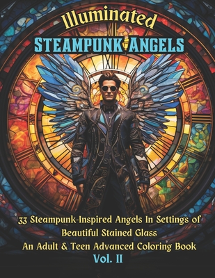 Illuminated Steampunk Angels Advanced Adult & Teen Coloring Book, Vol. 2: 33 Steampunk-Inspired Angels In Settings of Beautiful Mosaic Stained Glass Windows - Warner, Tom