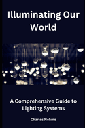 Illuminating Our World: A Comprehensive Guide to Lighting Systems
