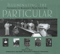 Illuminating the Particular: Photographs of Milwaukee's Polish South Side