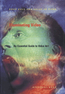 Illuminating Video: An Essential Guide to Video Art
