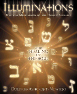 Illuminations: Mystical Meditations on the Hebrew Alphabet: The Healing of the Soul