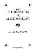 Illuminations of Alice Mallory - Moore, Maureen