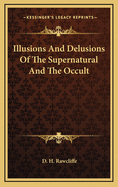 Illusions and Delusions of the Supernatural and the Occult