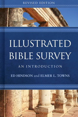 Illustrated Bible Survey: An Introduction - Hindson, Ed, Dr., and Towns, Elmer L