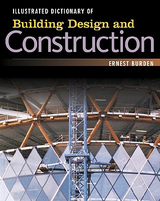 Illustrated Dictionary of Building Design and Construction - Burden, Ernest