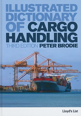 Illustrated Dictionary of Cargo Handling - Brodie, Peter