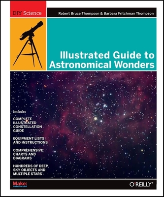 Illustrated Guide to Astronomical Wonders - Thompson, Robert, and Thompson, Barbara Fritchman
