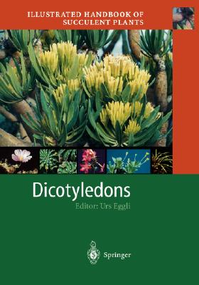 Illustrated Handbook of Succulent Plants: Dicotyledons - Eggli, Urs (Editor)