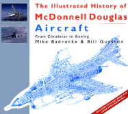 Illustrated History of McDonnell Douglas Aircraft - Gunston, Bill