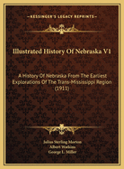 Illustrated History of Nebraska V1: A History of Nebraska from the Earliest Explorations of the Trans-Mississippi Region (1911)