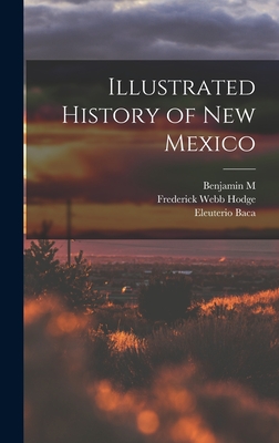 Illustrated History of New Mexico - Hodge, Frederick Webb, and Read, Benjamin M 1853-1927, and Baca, Eleuterio