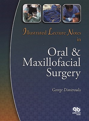 Illustrated Lecture Notes in Oral & Maxillofacial Surgery - Dimitroulis, George