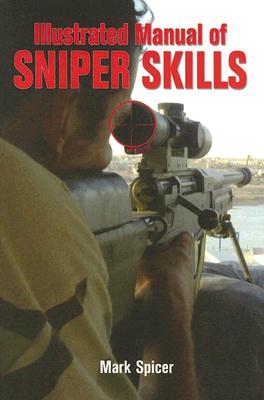 Illustrated Manual of Sniper Skills - Spicer, Mark, Dr.