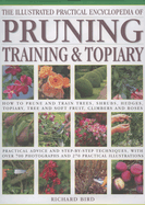 Illustrated Practical Encyclopedia of Pruning, Training and Topiary: How to Prune and Train Trees, Shrubs, Hedges, Topiary, Tree and Soft Fruit, Climbers and Roses - Practical Advice and Step-By-Step Techniques, with Over 800 Photographs and 100...