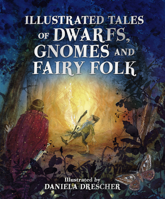 Illustrated Tales of Dwarfs, Gnomes and Fairy Folk - Verschuren, Ineke (Editor)