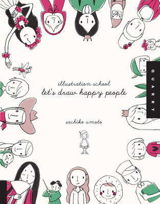 Illustration School: Let's Draw Happy People - Umoto, Sachiko