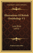 Illustrations of British Ornithology V1: Land Birds (1833)