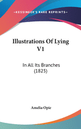 Illustrations Of Lying V1: In All Its Branches (1825)