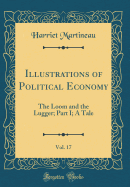 Illustrations of Political Economy, Vol. 17: The Loom and the Lugger; Part I; A Tale (Classic Reprint)