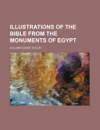 Illustrations of the Bible from the Monuments of Egypt