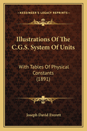 Illustrations of the C.G.S. System of Units: With Tables of Physical Constants (1891)