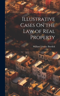 Illustrative Cases On the Law of Real Property - Burdick, William Livesey