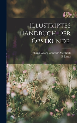 Illustrirtes Handbuch der Obstkunde. - Oberdieck, Johann Georg Conrad, and Lucas, E