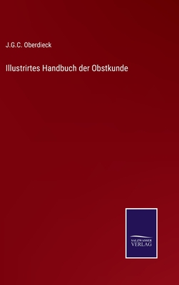 Illustrirtes Handbuch der Obstkunde - Oberdieck, J G C