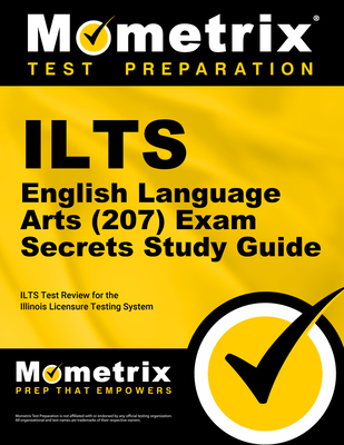 ILTS English Language Arts (207) Exam Secrets Study Guide: ILTS Test Review for the Illinois Licensure Testing System - Mometrix Illinois Teacher Certification Test Team (Editor)