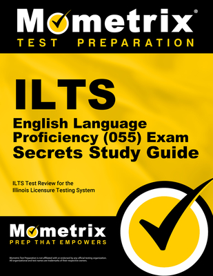 Ilts English Language Proficiency (055) Exam Secrets Study Guide: Ilts Test Review for the Illinois Licensure Testing System - Mometrix Illinois Teacher Certification Test Team (Editor)