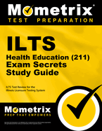 Ilts Health Education (211) Exam Secrets Study Guide: Ilts Test Review for the Illinois Licensure Testing System