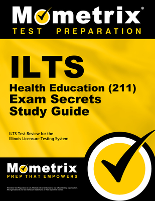 Ilts Health Education (211) Exam Secrets Study Guide: Ilts Test Review for the Illinois Licensure Testing System - Mometrix Illinois Teacher Certification Test Team (Editor)