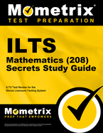 Ilts Mathematics (208) Exam Secrets Study Guide: Ilts Test Review for the Illinois Licensure Testing System