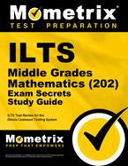 ILTS Middle Grades Mathematics (202) Exam Secrets Study Guide: ILTS Test Review for the Illinois Licensure Testing System