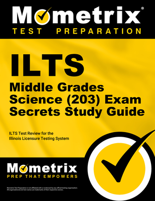 ILTS Middle Grades Science (203) Exam Secrets Study Guide: ILTS Test Review for the Illinois Licensure Testing System - Mometrix Illinois Teacher Certification Test Team (Editor)