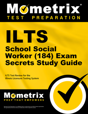 ILTS School Social Worker (184) Exam Secrets Study Guide: ILTS Test Review for the Illinois Licensure Testing System - Mometrix Illinois Teacher Certification Test Team (Editor)