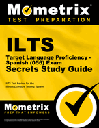 Ilts Target Language Proficiency - Spanish (056) Exam Secrets Study Guide: Ilts Test Review for the Illinois Licensure Testing System
