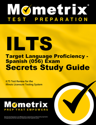 ILTS Target Language Proficiency - Spanish (056) Exam Secrets Study Guide: ILTS Test Review for the Illinois Licensure Testing System - Mometrix Illinois Teacher Certification Test Team (Editor)