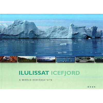 Ilulissat Icefjord: A World Heritage Site - Bennike, Ole (Editor), and Nikkelsen, Naja (Editor), and Petersen, Henrik Klinge (Editor)