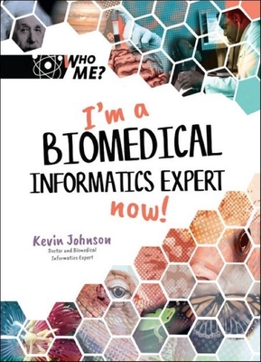 I'm a Biomedical Informatics Expert Now! - Johnson, Kevin B, and Weintraub, David A (Editor), and Neely, Ann M (Editor)