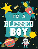 I'm A Blessed Boy: 3 Minute Daily Gratitude Journal For Boys With Prompts ( 8.5" x 11" )