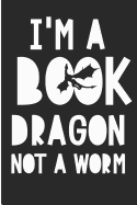 I'm a Book Dragon Not a Worm: Funny Book Novel Lover Blank Lined Note Book