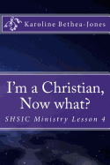 I'm a Christian, Now What?: Shsic Ministry Lesson 4