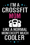 I'm a Crossfit Mom like a normal Mom except Much Cooler: WOD Crossfit Journal - Cross Training Exercise Planner - Track +150 WODs & Personal Records - Easy-to-Carry (6"x9", 100 pages)