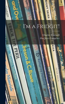 I'm a Fridgit! - Tazewell, Charles, and Langelier, Joyce Illus (Creator)