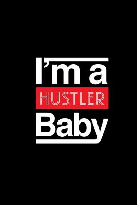 Im a Hustler Baby: 6x9 120 Lined Sheets Matte Cover Journal (Diary and Notebook) for Self Made Hustlers, Go Getters, and Boss Babes. - Design Journals, Purpose by