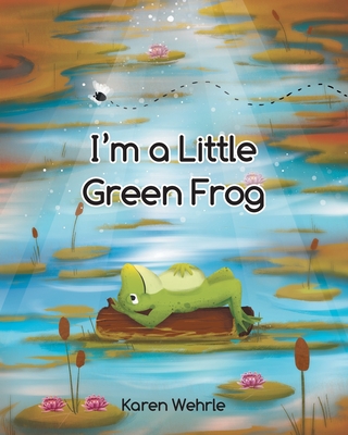 I'm a Little Green Frog - Wehrle, Karen