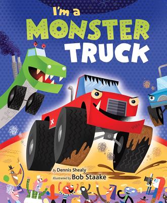 I'm a Monster Truck - Shealy, Dennis R
